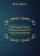 The Teetotaler's Companion, Or, a Plea for Temperance: Being an Exposition of the Personal, Domestic, and National Evils That Result from the Present . Being Proved Inimical to Social, Moral, Reli, Peter Burne 