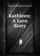 Kathleen: A Love Story, Burnett Frances Hodgson 