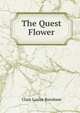 The Quest Flower, Clara Louise Burnham 