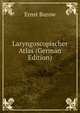 Laryngoscopischer Atlas (German Edition), Ernst Burow 