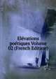 Elevations poetiques Volume 02 (French Edition), 