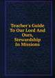 Teacher's Guide To Our Lord And Ours, Stewardship In Missions, 