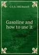 Gasoline and how to use it, G A. b. 1882 Burrell 