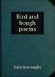 Bird and bough poems, Burroughs, John, 1837-1921 