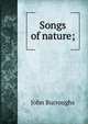 Songs of nature;, Burroughs, John, 1837-1921 