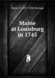 Maine at Louisburg in 1745, Henry S. Burrage 