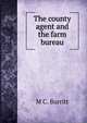 The county agent and the farm bureau, M C. Burritt 