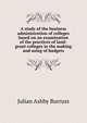 A study of the business administration of colleges based on an examination of the practices of land-grant colleges in the making and using of budgets, Julian Ashby Burruss 