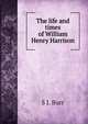 The life and times of William Henry Harrison, S J. Burr 