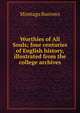 Worthies of All Souls; four centuries of English history, illustrated from the college archives, Montagu Burrows 