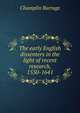 The early English dissenters in the light of recent research, 1550-1641, Champlin Burrage 
