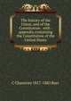 The history of the Union, and of the Constitution . with . appendix containing the Constitution of the United States, C Chauncey 1817-1883 Burr 