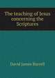 The teaching of Jesus concerning the Scriptures, Burrell, David James 
