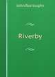 Riverby, Burroughs, John, 1837-1921 
