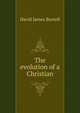 The evolution of a Christian, Burrell, David James 