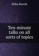 Ten-minute talks on all sorts of topics, Elihu Burritt 