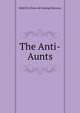 The Anti-Aunts, Edith M. [from old catalog] Burrows 