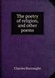The poetry of religion, and other poems, Charles Burroughs 
