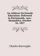 An Address On Female Education: Delivered in Portsmouth, 'new-Hampshire, October 26, 1827, Charles Burroughs 