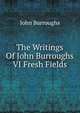 The Writings Of John Burroughs VI Fresh Fields, Burroughs, John, 1837-1921 