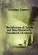 The Relations of Church and State Historically Considered, 2 Lectures, Montagu Burrows 