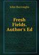 Fresh Fields. Author's Ed, Burroughs, John, 1837-1921 