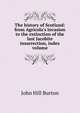 The history of Scotland: from Agricola's invasion to the extinction of the last Jacobite insurrection, index volume, John Hill Burton 