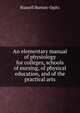 An elementary manual of physiology for colleges, schools of nursing, of physical education, and of the practical arts, Russell Burton-Opitz 