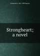 Strongheart; a novel, Frederick R. 1861-1909 Burton 
