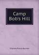 Camp Bob's Hill, Charles Pierce Burton 
