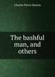 The bashful man, and others, Charles Pierce Burton 