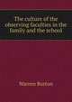 The culture of the observing faculties in the family and the school, Warren Burton 
