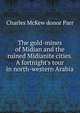 The gold-mines of Midian and the ruined Midianite cities. A fortnight's tour in north-western Arabia, Charles McKew donor Parr 