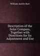Description of the Solar Compass, Together with Directions for Its Adjustment and Use, William Austin Burt 