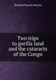 Two trips to gorilla land and the cataracts of the Congo, Richard Francis Burton 