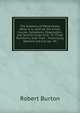 The Anatomy of Melancholy: What It Is, with All the Kinds, Causes, Symptoms, Prognostics, and Several Cures of It : In Three Partitions, with Their . Historically Opened and Cut Up : Wi, Robert Burton 