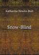 Snow-Blind, Katharine Newlin Burt 