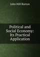 Political and Social Economy: Its Practical Application, John Hill Burton 