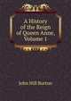 A History of the Reign of Queen Anne, Volume 1, John Hill Burton 