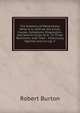 The Anatomy of Melancholy: What It Is, with All the Kinds, Causes, Symptoms, Prognostics, and Several Cures of It ; in Three Partitions; with Their . Historically Opened and Cut Up, V, Robert Burton 