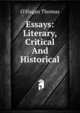 Essays: Literary, Critical And Historical, O'Hagan Thomas 