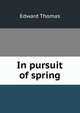 In pursuit of spring, Thomas, Edward 