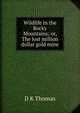 Wildlife in the Rocky Mountains; or, The lost million dollar gold mine, D K Thomas 