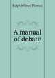 A manual of debate, Ralph Wilmer Thomas 