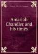 Amariah Chandler and his times, Francis M. 1833-1916 Thompson 