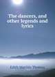 The dancers, and other legends and lyrics, Edith Matilda Thomas 
