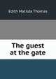 The guest at the gate, Edith Matilda Thomas 