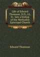 Life of Edward Thomson, D.D., LL. D.: late a bishop of the Methodist Episcopal Church, Edward Thomson 