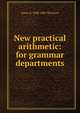 New practical arithmetic: for grammar departments, James B. 1808-1883 Thomson 