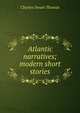 Atlantic narratives; modern short stories, Charles Swain Thomas 